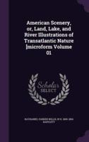 American Scenery, or, Land, Lake, and River Illustrations of Transatlantic Nature [Microform Volume 01
