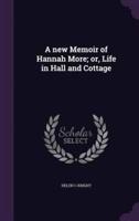A New Memoir of Hannah More; or, Life in Hall and Cottage