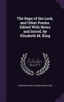 The Rape of the Lock, and Other Poems. Edited With Notes and Introd. By Elizabeth M. King