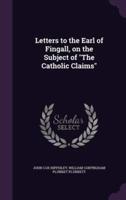 Letters to the Earl of Fingall, on the Subject of "The Catholic Claims"