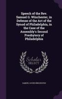 Speech of the Rev. Samuel G. Winchester, in Defense of the Act of the Synod of Philadelphia, in the Case of the Assembly's Second Presbytery of Philadelphia