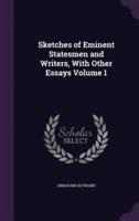 Sketches of Eminent Statesmen and Writers, With Other Essays Volume 1