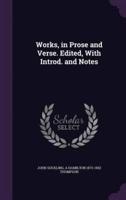 Works, in Prose and Verse. Edited, With Introd. And Notes