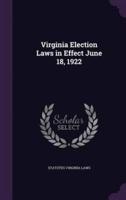 Virginia Election Laws in Effect June 18, 1922