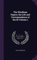 The Windham Papers; the Life and Correspondence of the Rt Volume 1