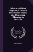 What Is and What Might Be; a Study of Education in General and Elementary Education in Particular