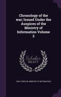 Chronology of the War; Issued Under the Auspices of the Ministry of Information Volume 2