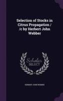 Selection of Stocks in Citrus Propagation / /C by Herbert John Webber