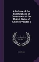 A Defence of the Constitutions of Government of the United States of America Volume 1