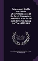 Catalogue of Double Stars From Observations Made at the Royal Observatory, Greenwich, With the 28-Inch Refractor During the Years 1893-1919