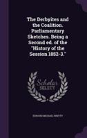 The Derbyites and the Coalition. Parliamentary Sketches. Being a Second Ed. Of the History of the Session 1852-3.