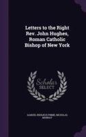 Letters to the Right Rev. John Hughes, Roman Catholic Bishop of New York