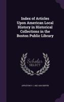 Index of Articles Upon American Local History in Historical Collections in the Boston Public Library