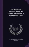 The History of Virginia, From Its Earliest Settlement to the Present Time