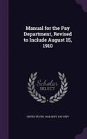 Manual for the Pay Department, Revised to Include August 15, 1910