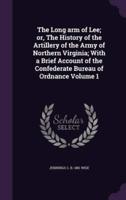 The Long Arm of Lee; or, The History of the Artillery of the Army of Northern Virginia; With a Brief Account of the Confederate Bureau of Ordnance Volume 1