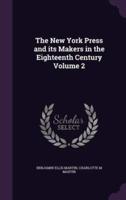 The New York Press and Its Makers in the Eighteenth Century Volume 2
