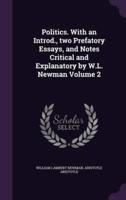 Politics. With an Introd., Two Prefatory Essays, and Notes Critical and Explanatory by W.L. Newman Volume 2