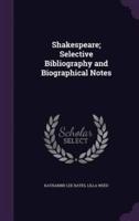 Shakespeare; Selective Bibliography and Biographical Notes