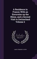 A Residence in France; With an Excursion Up the Rhine, and a Second Visit to Switzerland Volume 2