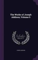 The Works of Joseph Addison; Volume 5