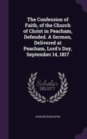 The Confession of Faith, of the Church of Christ in Peacham, Defended. A Sermon, Delivered at Peacham, Lord's Day, September 14, 1817