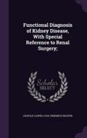 Functional Diagnosis of Kidney Disease, With Special Reference to Renal Surgery;