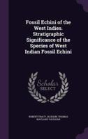Fossil Echini of the West Indies. Stratigraphic Significance of the Species of West Indian Fossil Echini