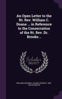 An Open Letter to the Rt. Rev. William C. Doane ... In Reference to the Consecration of the Rt. Rev. Dr. Brooks ..