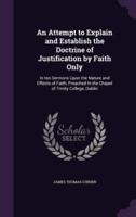 An Attempt to Explain and Establish the Doctrine of Justification by Faith Only