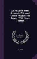 An Analysis of the Sixteenth Edition of Snell's Principles of Equity, With Notes Thereon