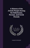 A History of the Jewish People During the Babylonian, Persian, and Greek Periods