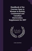 Handbook of the Courses Open to Women in British, Continental and Canadian Universities. Supplement for 1897