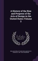 A History of the Rise and Progress of the Arts of Design in the United States Volume 2