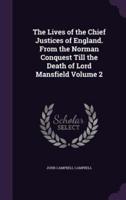 The Lives of the Chief Justices of England. From the Norman Conquest Till the Death of Lord Mansfield Volume 2