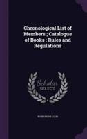 Chronological List of Members; Catalogue of Books; Rules and Regulations