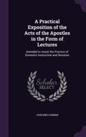 A Practical Exposition of the Acts of the Apostles in the Form of Lectures