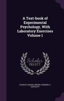 A Text-Book of Experimental Psychology, With Laboratory Exercises Volume 1