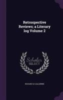 Retrospective Reviews; a Literary Log Volume 2