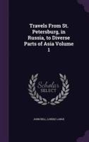Travels From St. Petersburg, in Russia, to Diverse Parts of Asia Volume 1