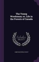 The Young Woodsman; or, Life in the Forests of Canada