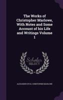 The Works of Christopher Marlowe, With Notes and Some Account of His Life and Writings Volume 1