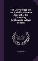 The Universities and the Social Problem an Account of the University Settlements in East London