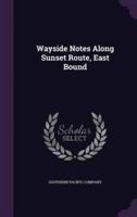 Wayside Notes Along Sunset Route, East Bound
