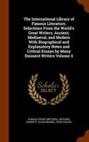 The International Library of Famous Literature, Selections From the World's Great Writers, Ancient, Mediaeval, and Modern With Biographical and Explanatory Notes and Critical Essays by Many Eminent Writers Volume 4