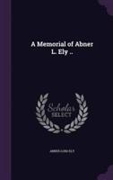 A Memorial of Abner L. Ely ..