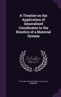 A Treatise on the Application of Generalised Coordinates to the Kinetics of a Material System