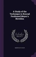 A Study of the Technique in Konrad Ferdinand Meyer's Novellen
