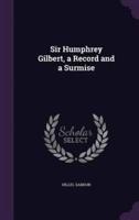 Sir Humphrey Gilbert, a Record and a Surmise