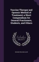 Vaccine Therapy and Opsonic Method of Treatment; a Short Compendium for General Practioners, Students, and Others